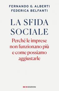La sfida sociale. Perché le imprese non funzionano più e come possiamo aggiustarle