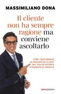 Il cliente non ha sempre ragione ma conviene ascoltarlo. Come trasformare le emozioni dei clienti nel tuo più potente strumento di crescita