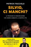 Silvio, ci manchi? Le tecniche di comunicazione che hanno cambiato la nostra vita