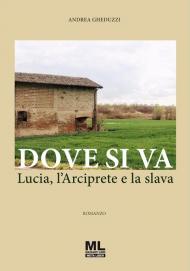 Dove si va. Lucia, l'Arciprete e la slava. Con Contenuto digitale per accesso on line