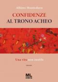 Confidenze al trono acheo. Una vita non inutile. Con Meta Liber©