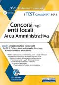 Test commentati per i concorsi negli enti locali area amministrativa. Quesiti a risposta multipla commentati. Profili di collaboratore professionale, istruttore, istruttore direttive e funzionario. Con software di simulazione