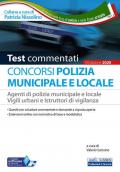 Concorsi Polizia municipale e locale. Agenti di Polizia municipale e locale. Vigili urbani e istruttori di vigilanza. Test commentati. Con software di simulazione