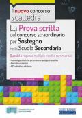 Il nuovo concorso a cattedra. La prova scritta del concorso straordinario per Sostegno nella Scuola secondaria. Quesiti a risposta multipla risolti e commentati. Con software di simulazione