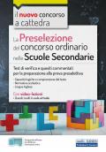 La preselezione del concorso ordinario nelle scuole secondarie. Test di verifica e quesiti commentati per la preparazione alla prova preselettiva. Con software di simulazione. Con Video