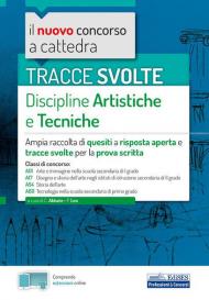 Tracce svolte di discipline artistiche e tecniche. Ampia raccolta di quesiti a risposta aperta e tracce svolte per la prova scritta. Con espansione online