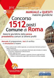 Concorso 1512 posti nel Comune di Roma. Materie giuridiche. Manuale, test di verifica e simulazioni d'esame. Per tutti i profili professionali. Con software di simulazione