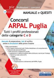 Concorso ARPAL Puglia. Per tutti i profili professionali delle categorie C e D. Manuale, test online e simulazioni delle prove d'esame. Con software di simulazione