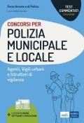 Concorsi Polizia municipale e locale. Agenti di Polizia municipale e locale. Vigili urbani e istruttori di vigilanza. Test commentati. Con software di simulazione