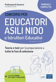 Educatori e assistenti asili nido. istruttori nei servizi educativi. Manuale completo per la preparazione al concorso e l'aggiornamento professionale. Con software di simulazione