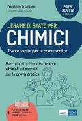 L' esame di stato per chimici. Tracce svolte per la prova scritta ed esercizi per la prova pratica per l'esame di abilitazione professionale. Con appendice normativa. Con estensioni online. Con tracce ufficiali