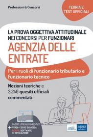 La prova oggettiva attitudinale nei concorsi per Funzionari Agenzia delle Entrate. Nozioni teoriche e 3.240 Quesiti ufficiali commentati per la prova oggettiva attitudinale