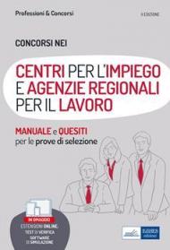 Concorsi nei Centri per l'Impiego (CPI) e nelle Agenzie regionali per il lavoro. Teoria, test e simulazioni per la preparazione alle prove selettive. Con software di simulazione