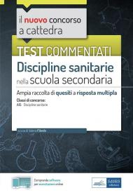 Test commentati Discipline sanitarie per la scuola secondaria. Ampia raccolta di quesiti commentati per la preparazione al concorso a cattedra classe A15. Con software di simulazione