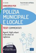 Test commentati concorsi in polizia municipale e locale. Per Agenti, vigili urbani e istruttori di vigilanza. Con software di simulazione