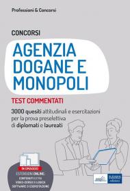 Concorsi Agenzia Dogane e Monopoli. Test commentati. 3000 quesiti attitudinali e esercitazioni per la prova preselettiva di diplomati e laureati. Con software di simulazione