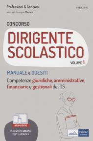 Concorso per dirigente scolastico. Vol. 1: Manuale e quesiti. Competenze giuridiche, amministrative, finanziarie e gestionali del DS.