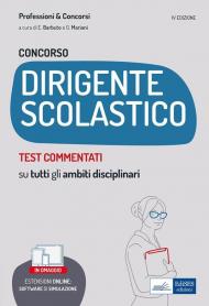 Concorso dirigente scolastico. Test commentati. Quesiti a risposta multipla con soluzione commentata su tutti gli ambiti disciplinari. Con aggiornamento online. Con software di simulazione