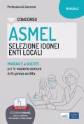 Concorso ASMEL Selezione idonei negli Enti Locali. Manuale e quesiti per i vari profili con le materie comuni della prova scritta. Con software di simulazione