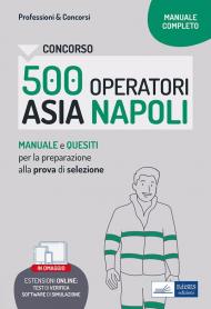 Concorso 500 operatori ecologici ASIA Napoli. Manuale e quesiti per la prova di selezione. Con software di simulazione