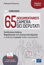 Concorso 65 documentaristi Camera dei Deputati. Costituzione italiana, Regolamento della Camera dei Deputati e Quesiti commentati per la prova preselettiva. Con software di simulazione