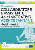 Collaboratore e assistente amministrativo nelle aziende sanitarie. Quiz. Quesiti a risposta multipla commentati per i concorsi nelle ASL e nelle aziende ospedaliere. Con software di simulazione