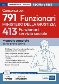 Concorso 791 funzionari nel Ministero della Giustizia. 413 funzionari servizio sociale. Manuale completo per la prova scritta. Con espansione online. Con software di simulazione