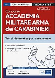 Concorso Accademia Carabinieri. Ufficiali Arma dei Carabinieri. Tesi di Matematica per la prova orale. Con espansione online. Con software di simulazione