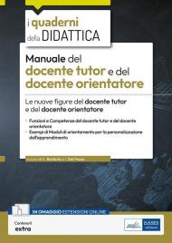 Manuale del docente tutor e del docente orientatore. Le nuove figure del docente tutor e del docente orientatore. Con espansione online