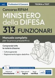 Concorso RIPAM 313 funzionari Ministero della difesa. Manuale completo per la prova preselettiva. Con aggiornamento online. Con software di simulazione