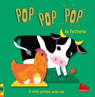 La fattoria. Pop pop pop. Il mio primo pop-up. Ediz. a colori