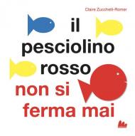 Il pesciolino rosso non si ferma mai. Libro pop-up. Ediz. a colori