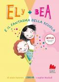 Il fantasma della scuola. Ely + Bea. Nuova ediz.. Vol. 2