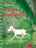 Il cane Lancillotto. Ediz. a colori