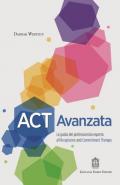 ACT Avanzata. La guida del professionista esperto all'Acceptance and Commitment Therapy