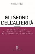 Gli sfondi dell'alterità. La terapia della Gestalt nell'orizzonte sociale e culturale: tra frammentazione e globalizzazione