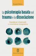 La psicoterapia basata sul trauma e la dissociazione. Guarigione relazionale e connessione terapeutica