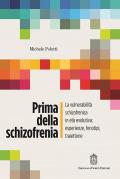 Prima della schizofrenia. La vulnerabilità schizofrenica in età evolutiva: esperienze, fenotipi, traiettorie