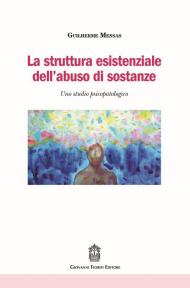 Struttura esistenziale dell'abuso di sostanze. Uno studio psicopatologico (La)