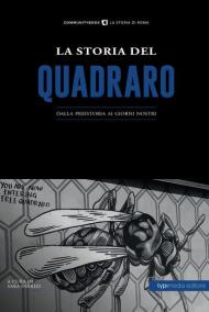 La storia del Quadraro. Dalla preistoria ai giorni nostri