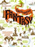 Enciclopedia del fantasy. Cinema, TV, fumetto e arte del fantastico raccontati dalla A alla Z