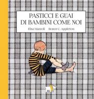 Pasticci e guai di bambini come noi. Ediz. a colori