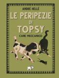 Le peripezie di Topsy cane meccanico. Ediz. a colori