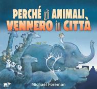 Perché gli animali vennero in città. Ediz. a colori