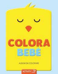 Colora bebè. Album da colorare. Ediz. illustrata