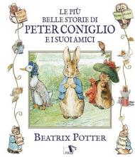 Le più belle storie di peter coniglio e i suoi amici. Ediz. illustrata