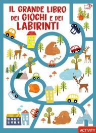 Il grande libro dei giochi e dei labirinti. Ediz. a colori
