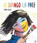 Io dipingo la pace. Ediz. a colori