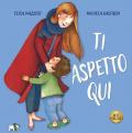 Ti aspetto qui. Ediz. a colori