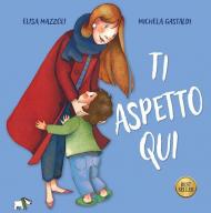 Ti aspetto qui. Ediz. a colori
